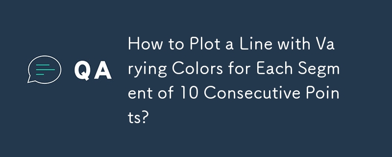 How to Plot a Line with Varying Colors for Each Segment of 10 Consecutive Points? 
