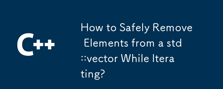 How to Safely Remove Elements from a std::vector While Iterating? 
