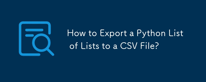 How to Export a Python List of Lists to a CSV File? 
