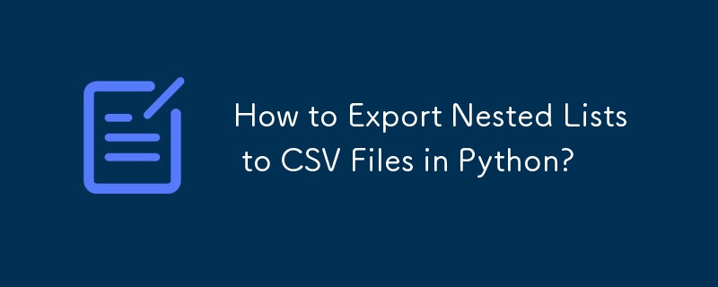 How to Export Nested Lists to CSV Files in Python? 
