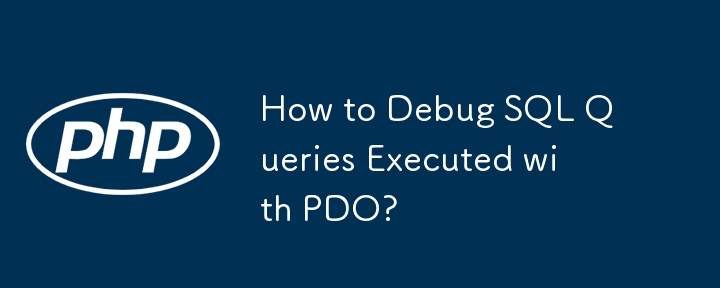 How to Debug SQL Queries Executed with PDO? 
