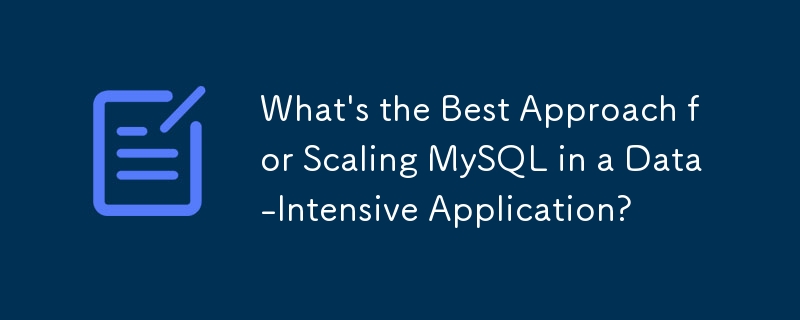 What\'s the Best Approach for Scaling MySQL in a Data-Intensive Application? 
