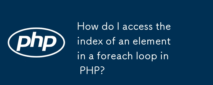 How do I access the index of an element in a foreach loop in PHP? 
