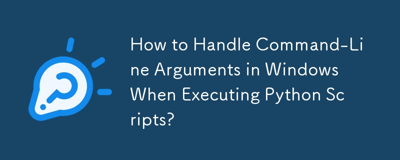 How to Handle Command-Line Arguments in Windows When Executing Python Scripts?