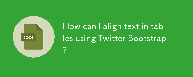 How can I align text in tables using Twitter Bootstrap? 
