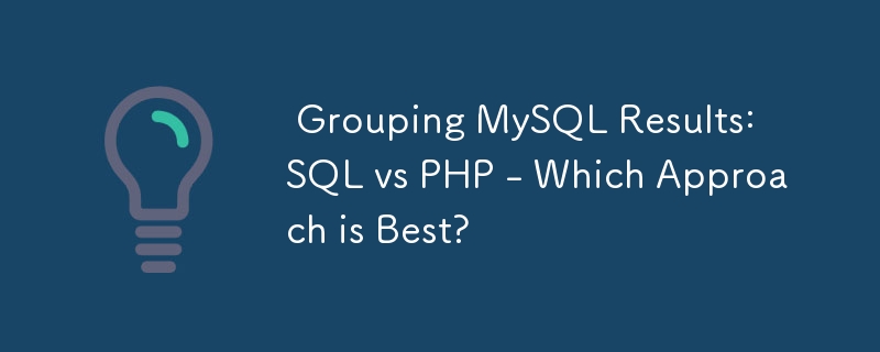  Grouping MySQL Results: SQL vs PHP - Which Approach is Best? 
