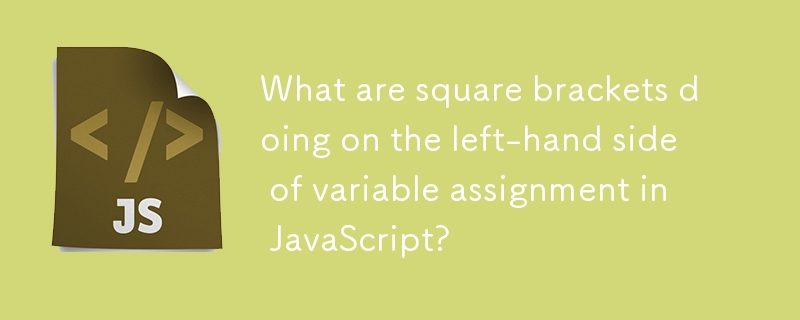 What are square brackets doing on the left-hand side of variable assignment in JavaScript? 
