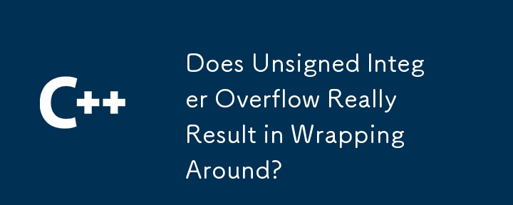 Does Unsigned Integer Overflow Really Result in Wrapping Around? 
