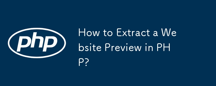 How to Extract a Website Preview in PHP?