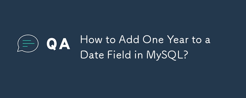 How to Add One Year to a Date Field in MySQL? 
