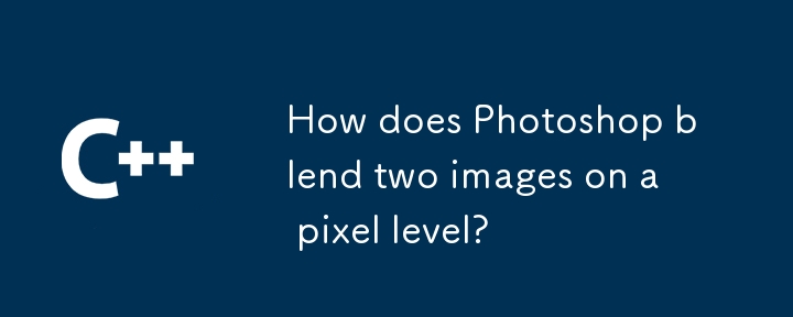 How does Photoshop blend two images on a pixel level? 
