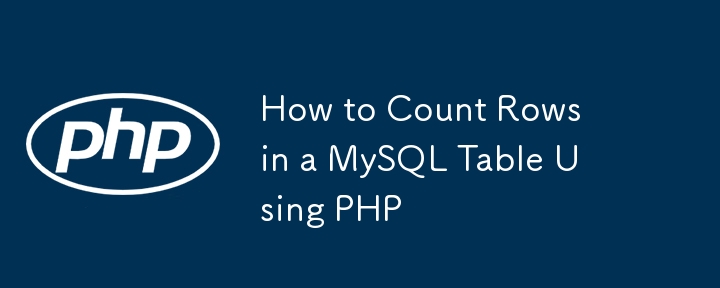 How to Count Rows in a MySQL Table Using PHP