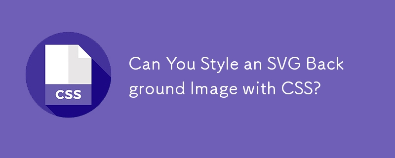 Can You Style an SVG Background Image with CSS? 
