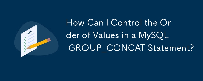 How Can I Control the Order of Values in a MySQL GROUP_CONCAT Statement?
