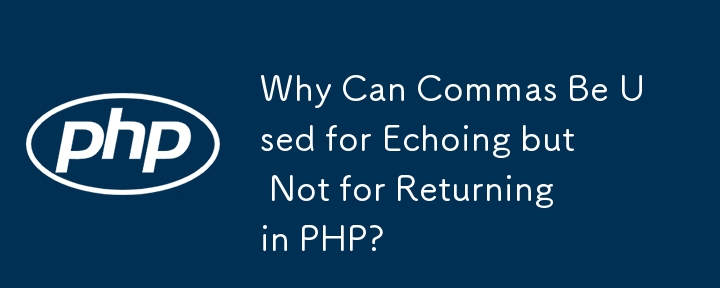 Why Can Commas Be Used for Echoing but Not for Returning in PHP?