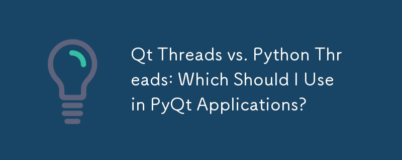 Qt Threads vs. Python Threads: Which Should I Use in PyQt Applications?