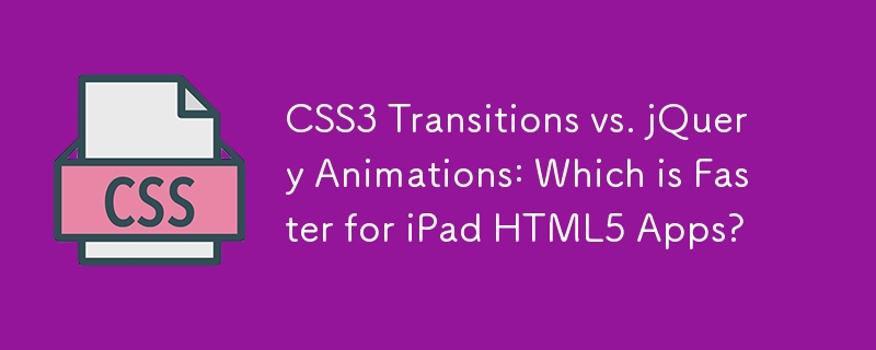 CSS3 Transitions vs. jQuery Animations: Which is Faster for iPad HTML5 Apps? 
