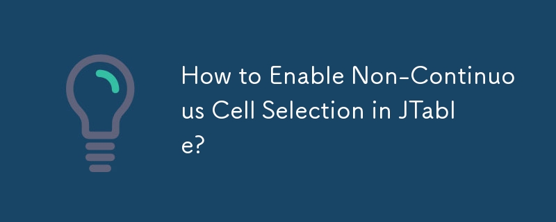 How to Enable Non-Continuous Cell Selection in JTable? 
