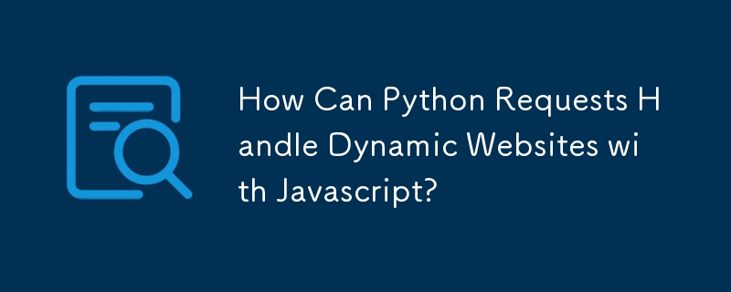 How Can Python Requests Handle Dynamic Websites with Javascript? 
