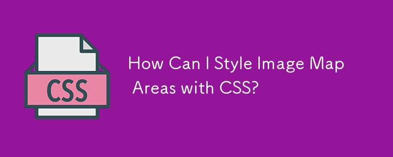 How Can I Style Image Map Areas with CSS? 
