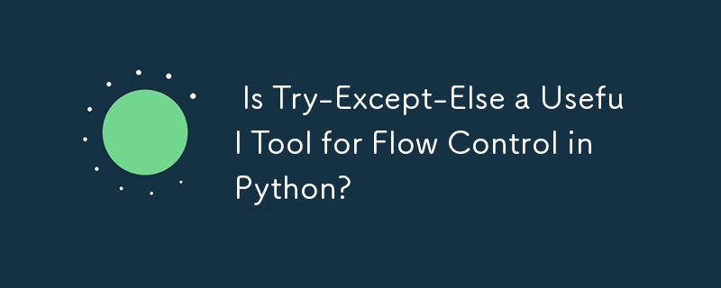  Is Try-Except-Else a Useful Tool for Flow Control in Python? 
