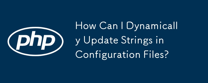 How Can I Dynamically Update Strings in Configuration Files? 
