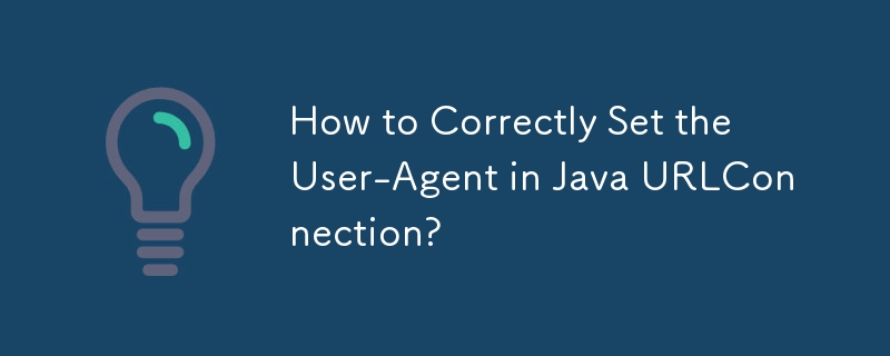 How to Correctly Set the User-Agent in Java URLConnection?
