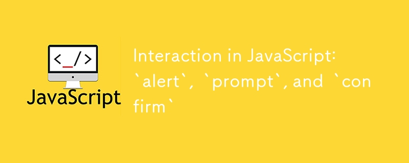 Interaction in JavaScript: `alert`, `prompt`, and `confirm`