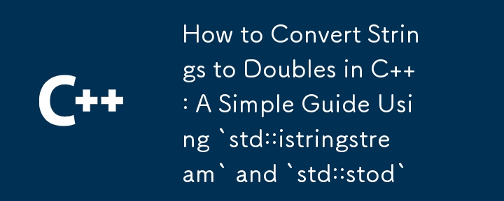 How to Convert Strings to Doubles in C  : A Simple Guide Using `std::istringstream` and `std::stod` 
