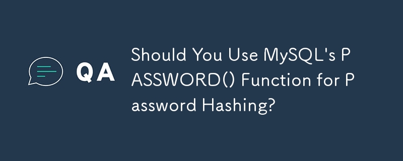 Should You Use MySQL\'s PASSWORD() Function for Password Hashing? 
