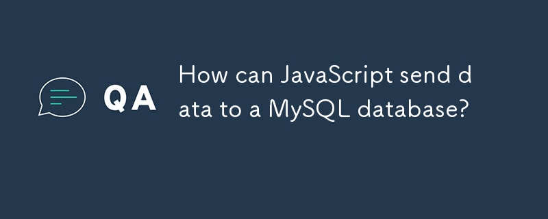 How can JavaScript send data to a MySQL database? 
