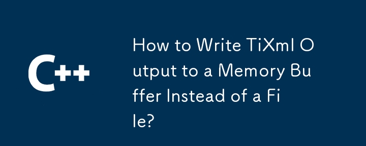 How to Write TiXml Output to a Memory Buffer Instead of a File? 
