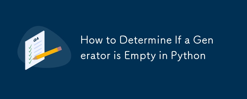 How to Determine If a Generator is Empty in Python