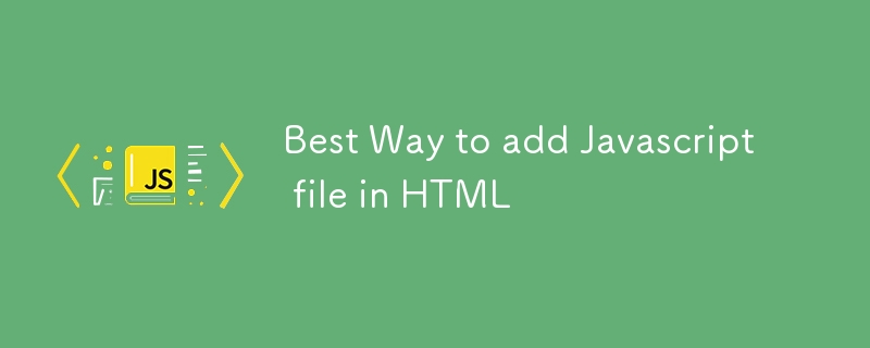 Best Way to add Javascript file in HTML