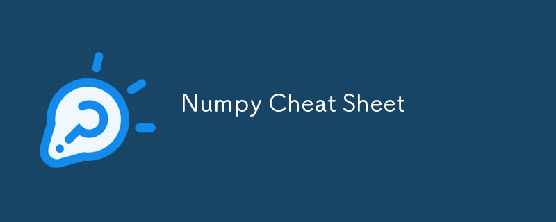 Numpy Cheat Sheet