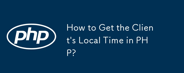 How to Get the Client's Local Time in PHP? 
