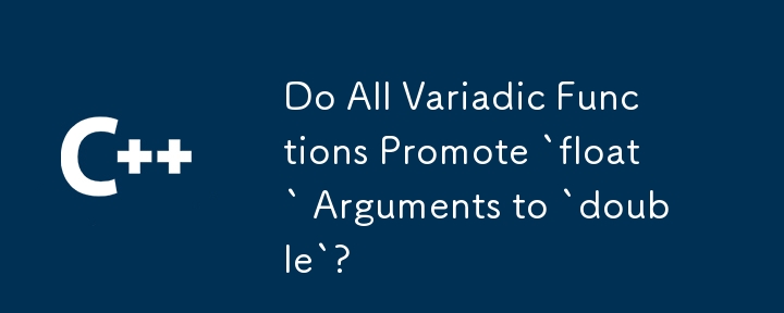 Do All Variadic Functions Promote `float` Arguments to `double`?
