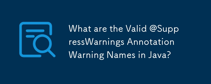 What are the Valid @SuppressWarnings Annotation Warning Names in Java?