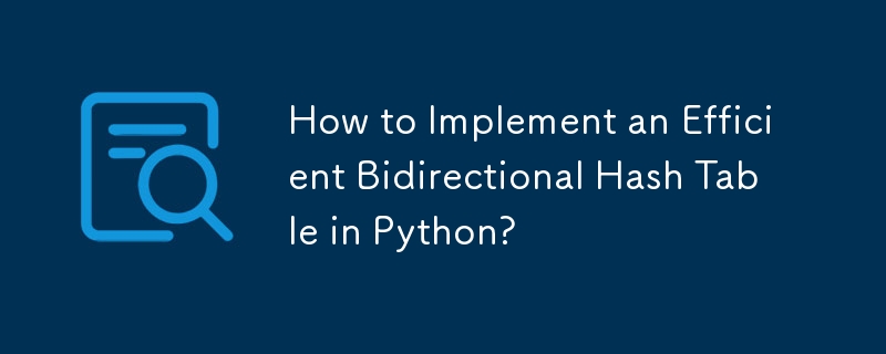 How to Implement an Efficient Bidirectional Hash Table in Python? 
