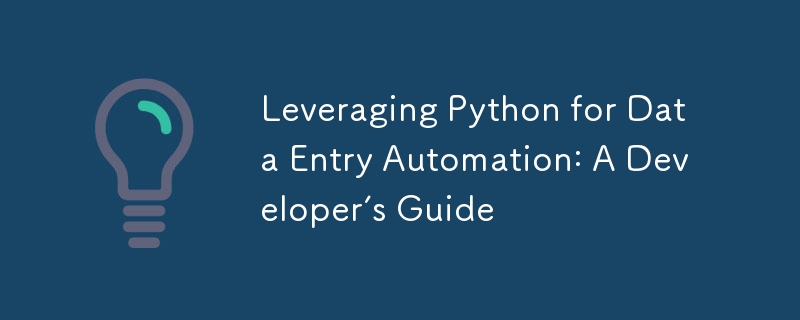 Leveraging Python for Data Entry Automation: A Developer’s Guide