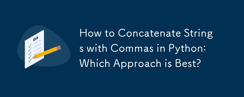 How to Concatenate Strings with Commas in Python: Which Approach is Best? 
