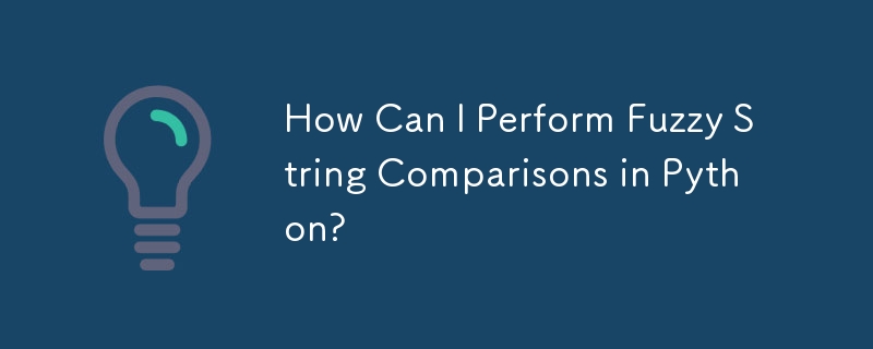 How Can I Perform Fuzzy String Comparisons in Python? 
