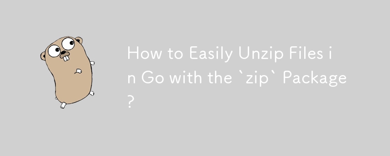 How to Easily Unzip Files in Go with the `zip` Package? 
