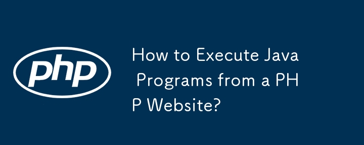 How to Execute Java Programs from a PHP Website?