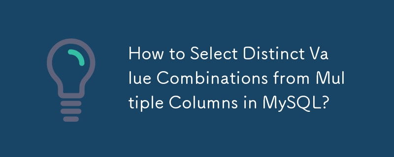 How to Select Distinct Value Combinations from Multiple Columns in MySQL? 
