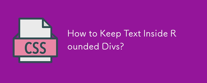 How to Keep Text Inside Rounded Divs? 
