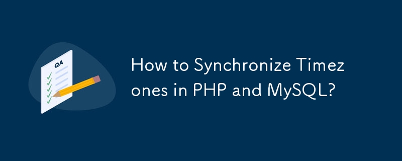 How to Synchronize Timezones in PHP and MySQL? 
