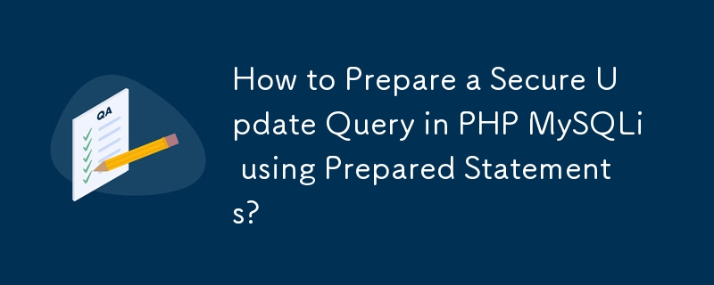 How to Prepare a Secure Update Query in PHP MySQLi using Prepared Statements? 
