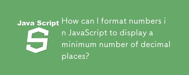 How can I format numbers in JavaScript to display a minimum number of decimal places? 
