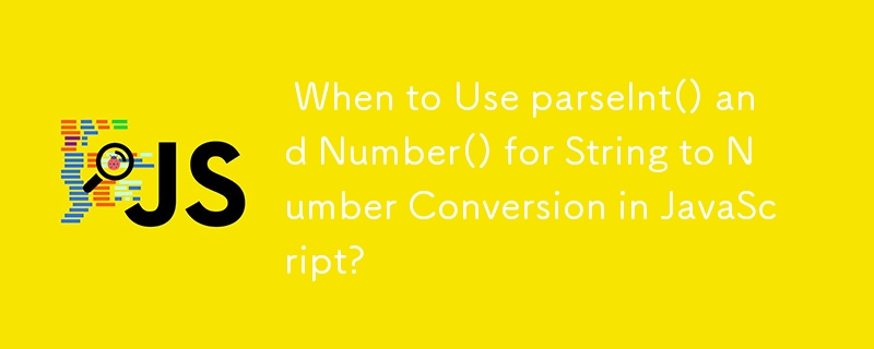  When to Use parseInt() and Number() for String to Number Conversion in JavaScript? 
